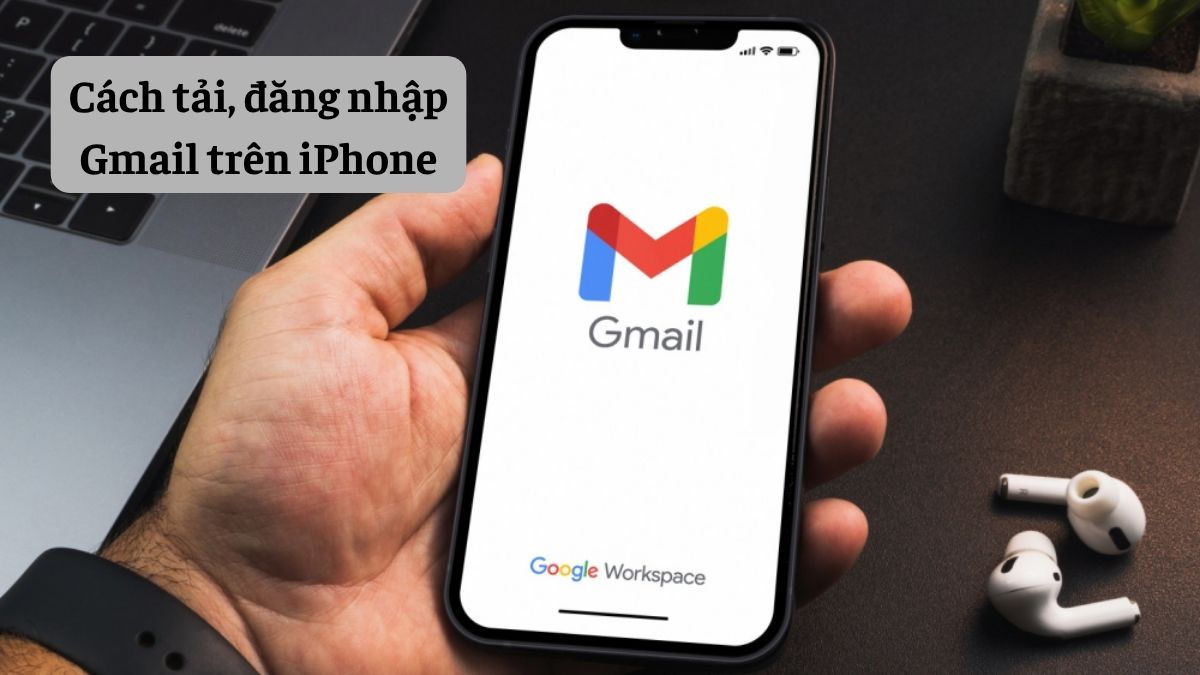 Cách tải, đăng nhập Gmail trên iPhone
